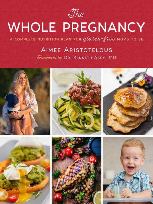 Title details for The Whole Pregnancy: a Complete Nutrition Plan for Gluten-Free Moms to Be by Aimee Aristotelous - Available